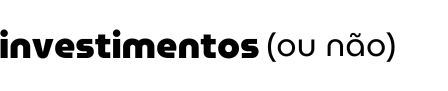 Investimento (ou não)